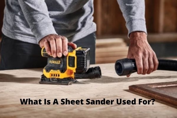 What Is A Sheet Sander Used for
